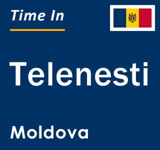 Current local time in Telenesti, Moldova