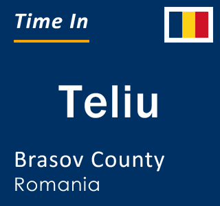 Current local time in Teliu, Brasov County, Romania