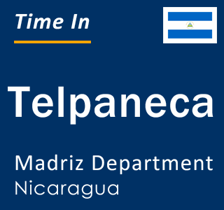 Current local time in Telpaneca, Madriz Department, Nicaragua