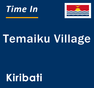 Current local time in Temaiku Village, Kiribati