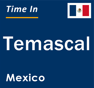 Current local time in Temascal, Mexico