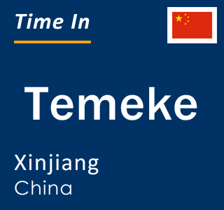 Current local time in Temeke, Xinjiang, China