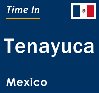 Current local time in Tenayuca, Mexico