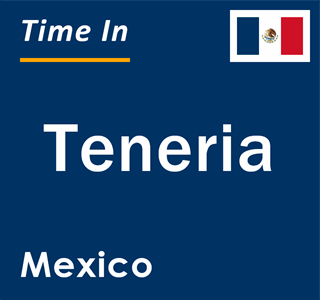 Current local time in Teneria, Mexico