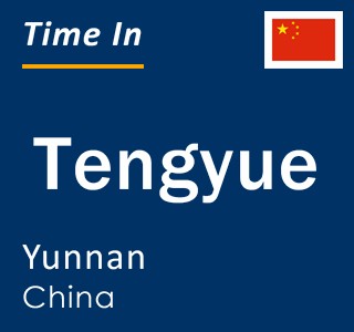 Current local time in Tengyue, Yunnan, China
