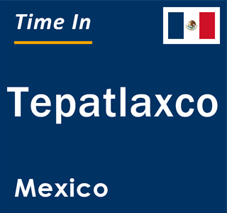 Current local time in Tepatlaxco, Mexico