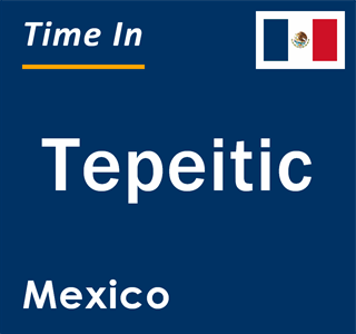 Current local time in Tepeitic, Mexico