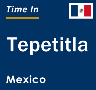 Current local time in Tepetitla, Mexico