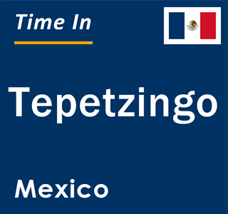 Current local time in Tepetzingo, Mexico