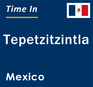 Current local time in Tepetzitzintla, Mexico