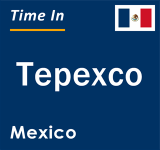 Current local time in Tepexco, Mexico