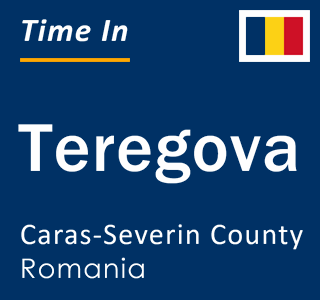 Current local time in Teregova, Caras-Severin County, Romania