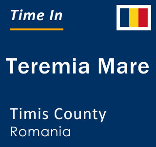 Current local time in Teremia Mare, Timis County, Romania