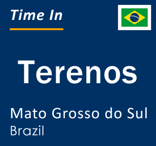 Current local time in Terenos, Mato Grosso do Sul, Brazil