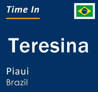 Current local time in Teresina, Piaui, Brazil
