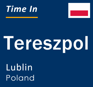 Current local time in Tereszpol, Lublin, Poland