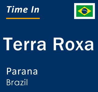 Current local time in Terra Roxa, Parana, Brazil