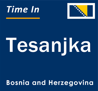 Current local time in Tesanjka, Bosnia and Herzegovina