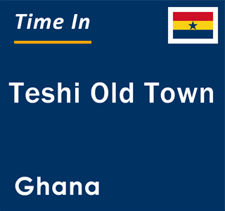 Current local time in Teshi Old Town, Ghana
