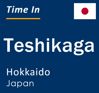 Current local time in Teshikaga, Hokkaido, Japan