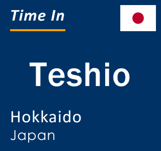 Current local time in Teshio, Hokkaido, Japan