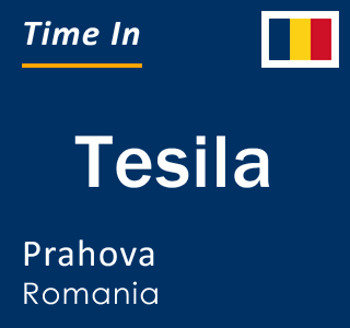 Current local time in Tesila, Prahova, Romania