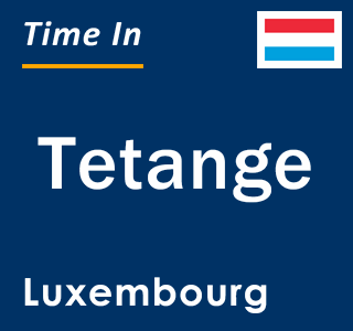 Current local time in Tetange, Luxembourg