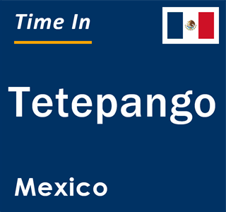 Current local time in Tetepango, Mexico