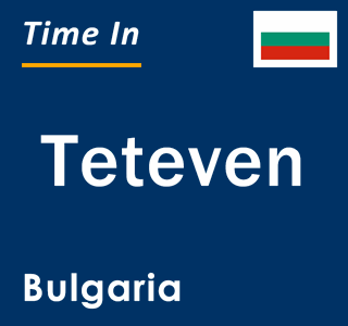 Current local time in Teteven, Bulgaria