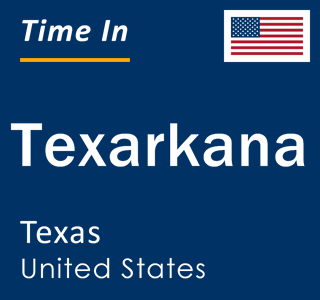 Current local time in Texarkana, Texas, United States