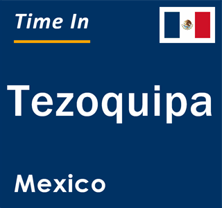 Current local time in Tezoquipa, Mexico