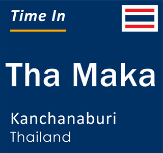 Current local time in Tha Maka, Kanchanaburi, Thailand