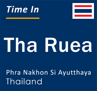 Current local time in Tha Ruea, Phra Nakhon Si Ayutthaya, Thailand