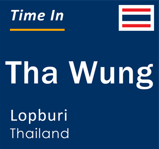 Current local time in Tha Wung, Lopburi, Thailand