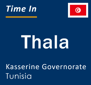 Current local time in Thala, Kasserine Governorate, Tunisia