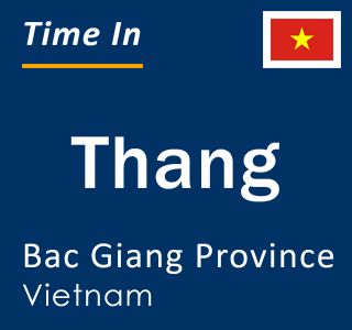 Current local time in Thang, Bac Giang Province, Vietnam