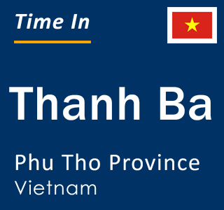 Current local time in Thanh Ba, Phu Tho Province, Vietnam