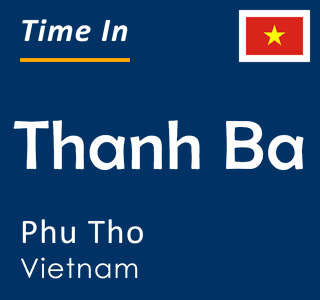 Current time in Thanh Ba, Phu Tho, Vietnam