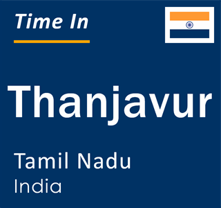 Current local time in Thanjavur, Tamil Nadu, India