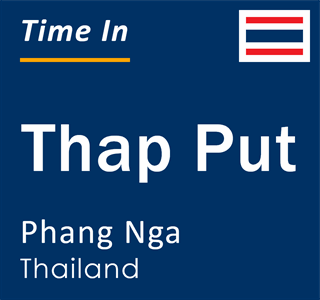Current local time in Thap Put, Phang Nga, Thailand