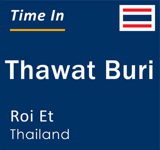 Current local time in Thawat Buri, Roi Et, Thailand