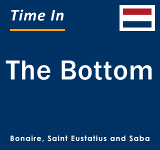 Current time in The Bottom, Bonaire, Saint Eustatius and Saba 