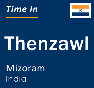 Current local time in Thenzawl, Mizoram, India