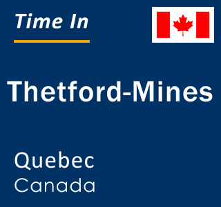 Current local time in Thetford-Mines, Quebec, Canada