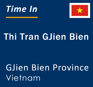 Current local time in Thi Tran GJien Bien, GJien Bien Province, Vietnam