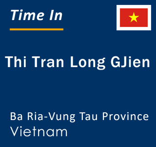 Current local time in Thi Tran Long GJien, Ba Ria-Vung Tau Province, Vietnam