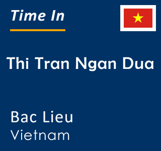 Current time in Thi Tran Ngan Dua, Bac Lieu, Vietnam
