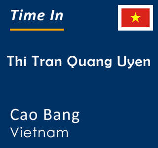 Current local time in Thi Tran Quang Uyen, Cao Bang, Vietnam