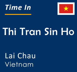 Current local time in Thi Tran Sin Ho, Lai Chau, Vietnam