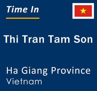 Current local time in Thi Tran Tam Son, Ha Giang Province, Vietnam